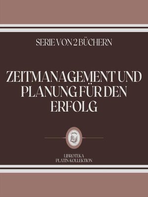 cover image of ZEITMANAGEMENT UND PLANUNG FÜR DEN ERFOLG (SERIE VON 2 BÜCHERN)
